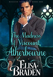 The Madness of Viscount Atherbourne (Elisa Braden)