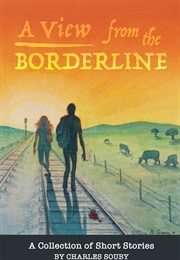 A View From the Borderline: A Collection of Short Stories (Charles Souby)