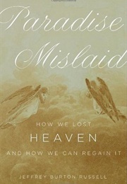 Paradise Mislaid: How We Lost Heaven--And How We Can Regain It (Jeffrey Burton Russell)