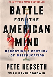 Battle for the American Mind: Uprooting a Century of Miseducation (Pete Hegseth, David Goodwin)