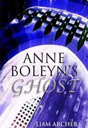 Anne Boleyn's Ghost (Liam Archer)