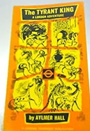 The Tyrant King - A London Adventure (Aylmer Hall)