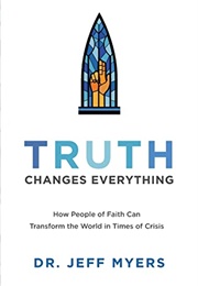 Truth Changes Everything (Dr. Jeff Myers)