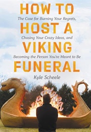How to Host a Viking Funeral (Kyle Sheele)