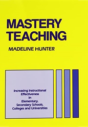 Mastery Teaching (Madeline C. Hunter)