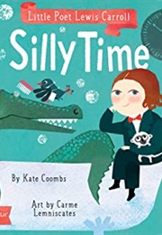 Little Poet Lewis Carroll: Silly Time (Kate Coombs, Carme Lemniscates)