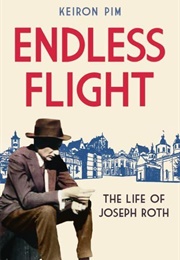 Endless Flight: The Life of Joseph Roth (Keiron Pim)