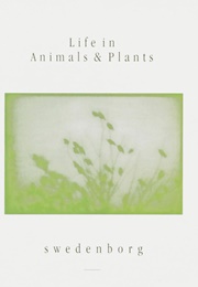 Life in Animals & Plants (Emanuel Swedenborg)
