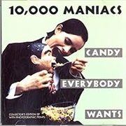 Candy Everybody Wants - 10,000 Maniacs