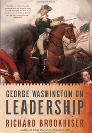 George Washington on Leadership (Richard Brookhiser)