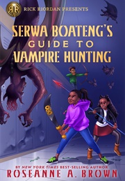 Serwa Boateng&#39;s Guide to Vampire Hunting Book 1 (Roseanne A. Brown)