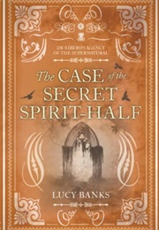 The Case of the Secret Spirit-Half (Lucy Banks)