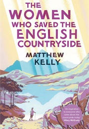 The Women Who Saved the English Countryside (Matthew Kelly)