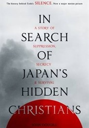 In Search of Japan's Hidden Christians.A Story of Suppression, Secrecy and Survival. (John Dougill)