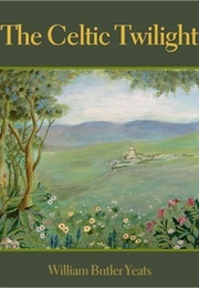 The Celtic Twilight (W.B. Yeats)