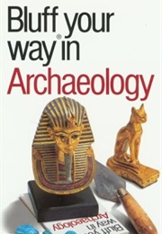 Bluff Your Way in Archaeology (Paul Bahn)