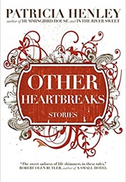 Other Heartbreaks (Patricia Henley)