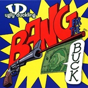 Bang for the Buck (The Ugly Duckling, 2005)