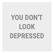 You Don&#39;t Look Depressed