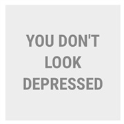 You Don't Look Depressed