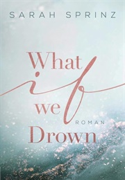 What If We Drown (Sarah Sprinz)