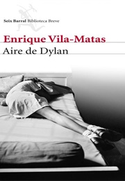 Aire De Dylan (Enrique Vila-Matas)