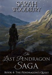 The Pendragon's Quest (The Last Pendragon Saga #4) (Sarah Woodbury)