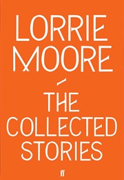 The Collected Stories (Lorrie Moore)