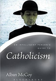 An Intelligent Person's Guide to Catholicism (Alban McCoy)