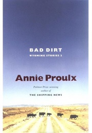 Bad Dirt: Wyoming Stories 2 (Annie Proulx)