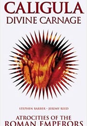 Caligula: Divine Carnage (Stephen Barber and Jeremy Reed)