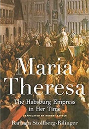 Maria Theresa: The Habsburg Empress in Her Time (Barbara Stollberg-Rilinger)