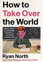 How to Take Over the World (Ryan North)