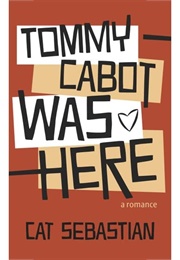 Tommy Cabot Was Here (Cat Sebastian)