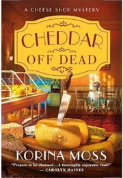 Cheddar off Dead (Korina Moss)