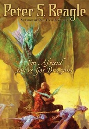 I'm Afraid You've Got Dragons (Peter S. Beagle)