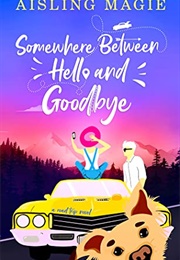 Somewhere Between Hello and Goodbye (Aisling Magie)