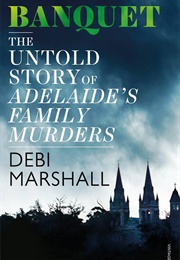 Banquet: The Untold Story of Adelaide's Family Murders (Debi Marshall)