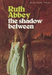 The Shadow Between (Ruth Abbey)