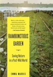Rambunctious Garden: Saving Nature in a Post-Wild World (Emma Marris)