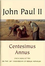 100th Anniversary of Rerum Novarum: Centesimus Annus - Encyclical Letter Addressed by the Supreme Po (Pope John Paul II)
