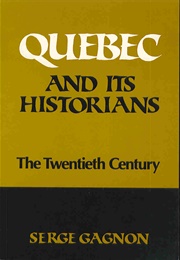 Quebec and Its Historians (Serge Gagnon)