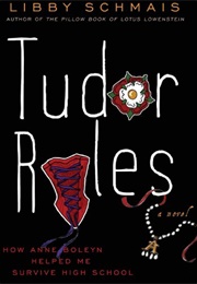 Tudor Rules: How Anne Boleyn Helped Me Survive High School (Libby Schmais)