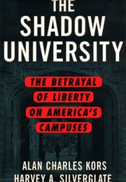 The Shadow University: The Betrayal of Liberty on America's Campuses (Alan Charles Kors)
