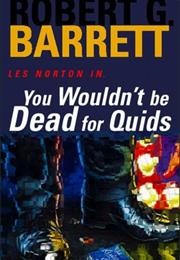 You Wouldn't Be Dead for Quids (Robert G. Barrett)