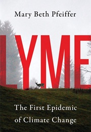 Lyme: The First Epidemic of Climate Change (Mary Beth Pfeiffer)