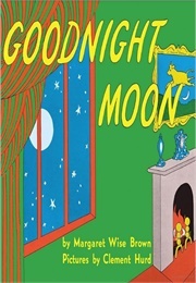 Goodnight Moon (Margaret Wise Brown & Clement Hurd)
