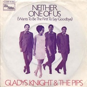 'Neither One of Us' by Gladys Knight and the Pips