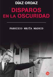 Disparos En La Oscuridad (Fabrizio Mejía Madrid)