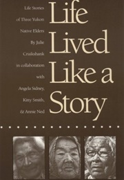 Life Lived Like a Story : Life Stories of Three Yukon Native Elders (Julie Cruikshank)